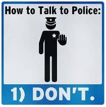 Don't talk to the Police